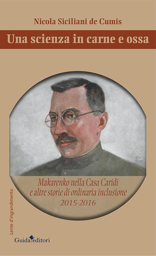 Una scienza in carne e ossa. Makarenko nella Casa Caridi e altre storie di ordinaria inclusione 2015-2016 - Nicola Siciliani de Cumis - copertina