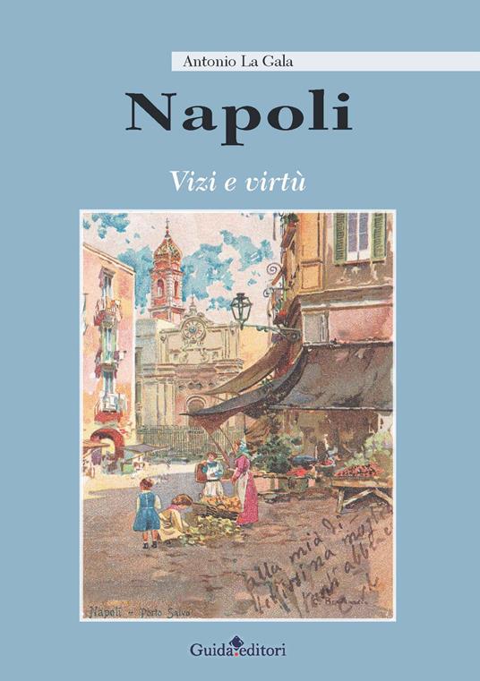 Napoli. Vizi e virtù - Antonio La Gala - copertina