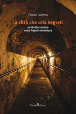 La città che urla segreti. Un thriller storico nella Napoli misteriosa