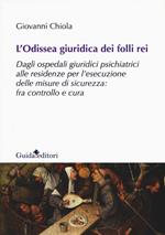 L' odissea giuridica dei folli rei. Dagli ospedali giuridici psichiatrici alle residenze per l'esecuzione delle misure di sicurezza: fra controllo e cura