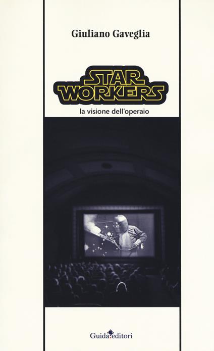 Star workers. La visione dell'operaio - Giuliano Gaveglia - copertina