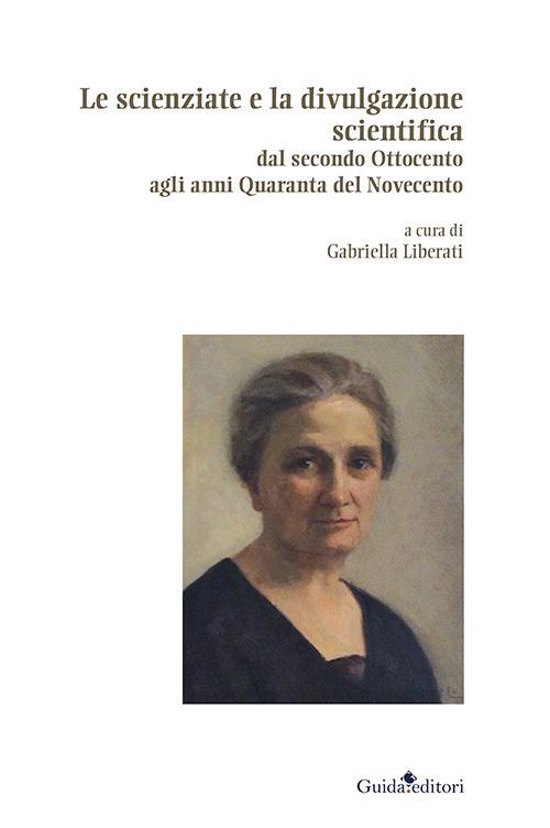 Le scienziate e la divulgazione scientifica. Dal secondo Ottocento agli anni Quaranta del Novecento - copertina