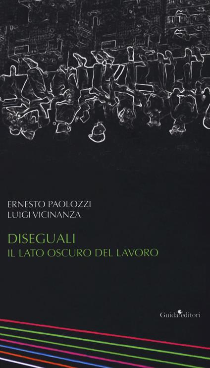 Diseguali. Il lato oscuro del lavoro - Luigi Vicinanza,Ernesto Paolozzi - copertina