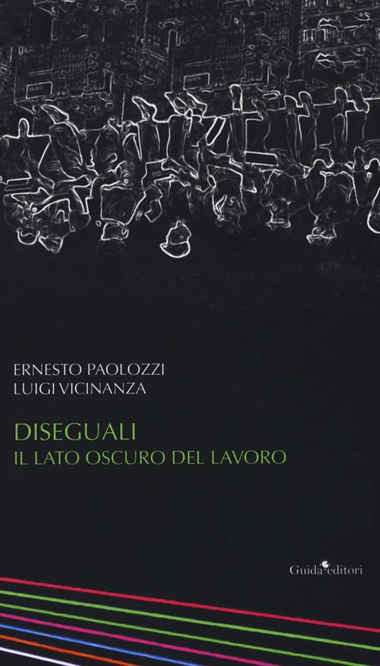 Diseguali. Il lato oscuro del lavoro - Luigi Vicinanza,Ernesto Paolozzi - copertina