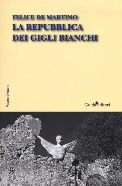 La repubblica dei gigli bianchi - Felice De Martino - copertina