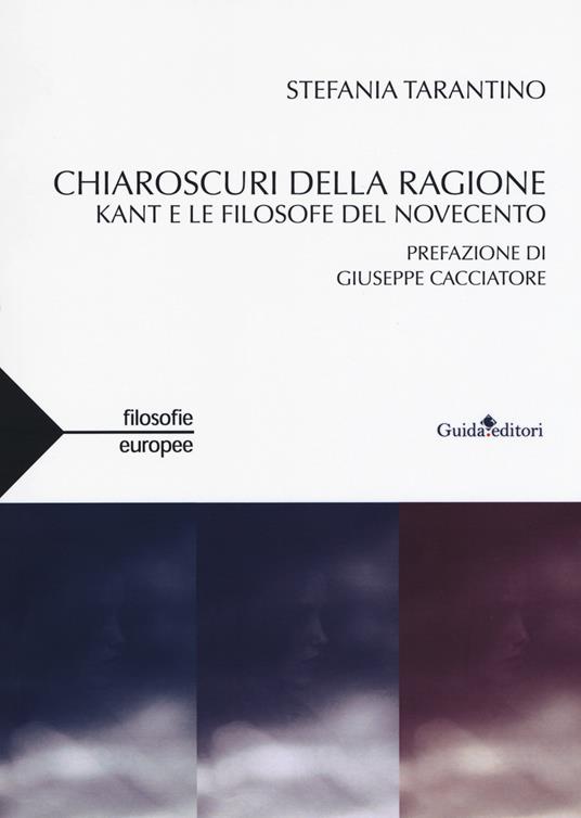 Chiaroscuri della ragione. Kant e le filosofe del Novecento - Stefania Tarantino - copertina