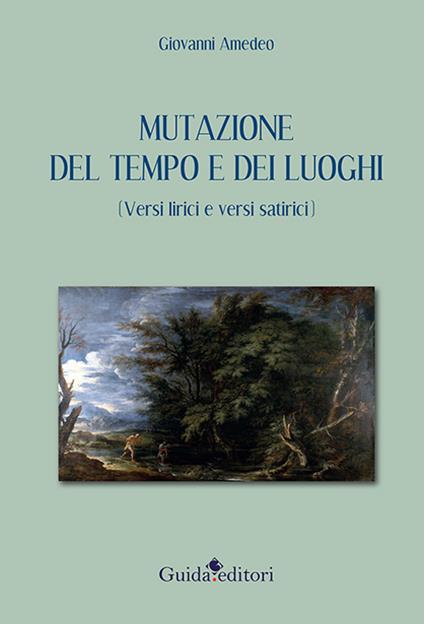 Mutazione del tempo e dei luoghi (versi lirici e versi satirici) - Giovanni Amedeo - copertina
