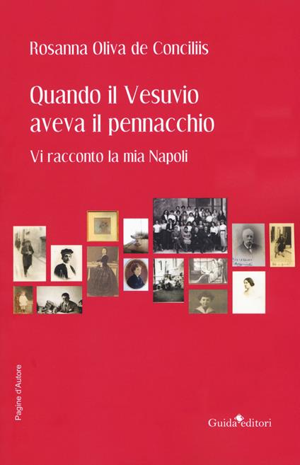 Quando il Vesuvio aveva il pennacchio. Vi racconto la mia Napoli - Rosanna Oliva de Conciliis - copertina