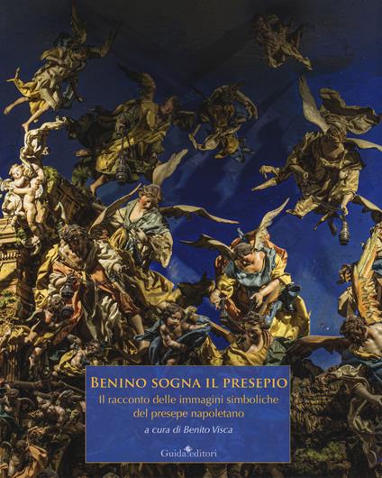 Benino sogna il presepio. Il racconto delle immagini simboliche del presepe napoletano. Ediz. a colori - copertina