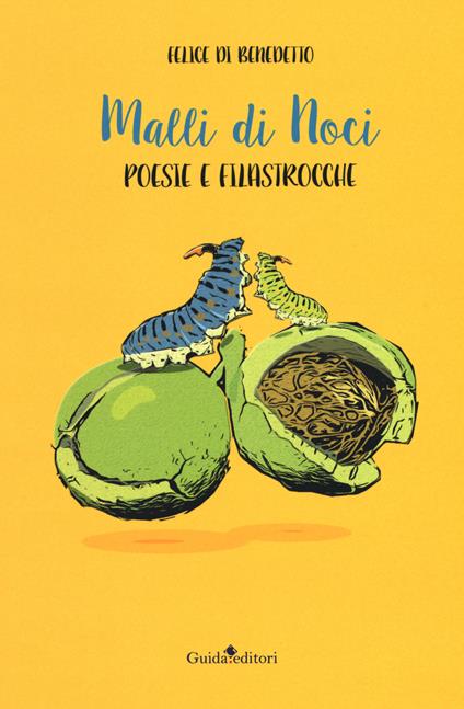 Malli di noci. Poesie e filastrocche - Felice Di Benedetto - copertina
