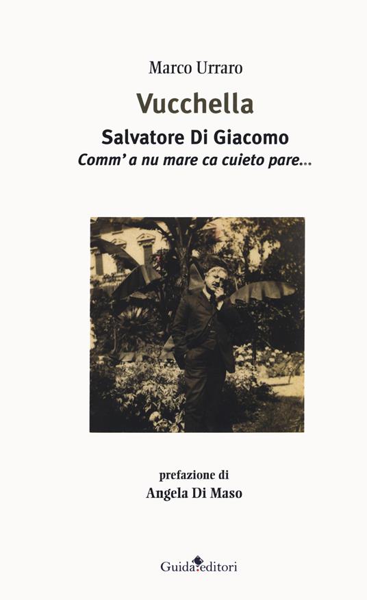 Vucchella. Salvatore Di Giacomo. Comm'a nu mare ca cuieto pare... - Marco Urraro - copertina
