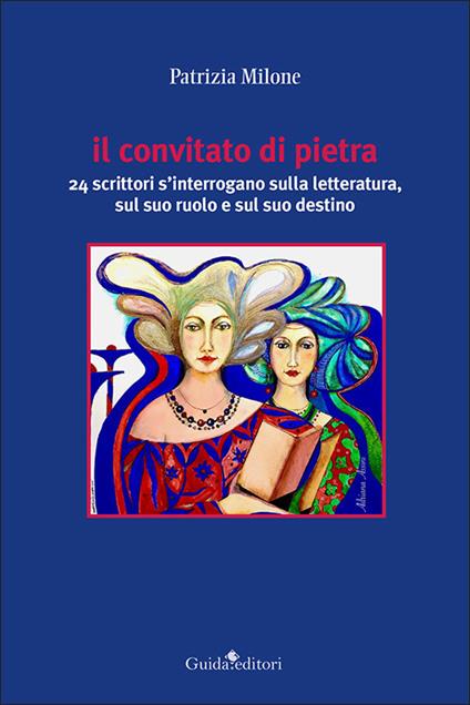 Il convitato di pietra. 24 scrittori s'interrogano sulla letteratura, sul suo ruolo e sul suo destino - Patrizia Milone - copertina