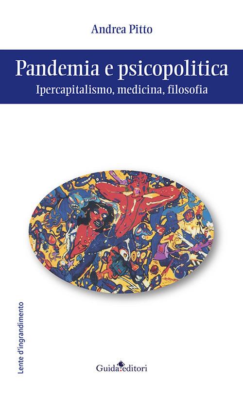 Pandemia e psicopolitica. Ipercapitalismo, medicina, filosofia - Andrea Pitto - copertina