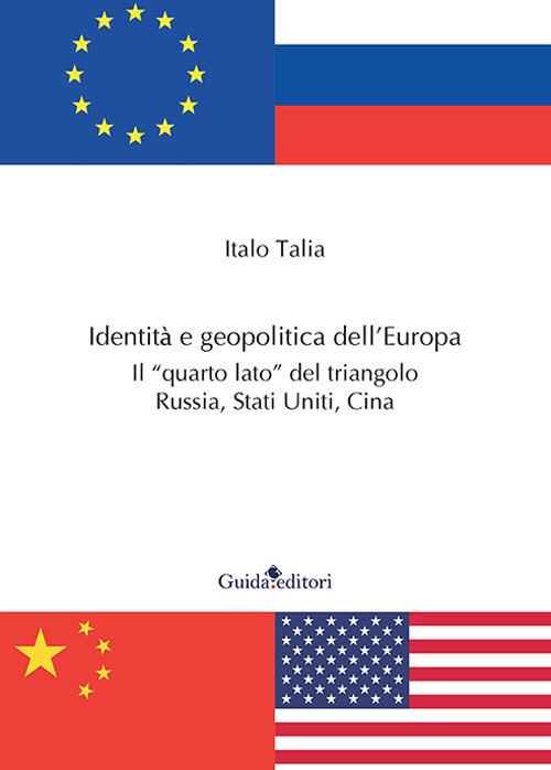 Identità e geopolitica dell'Europa. Il «quarto lato» del triangolo Russia, Stati Uniti, Cina - Italo Talia - copertina