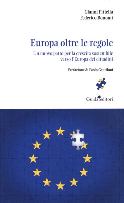 Europa oltre le regole. Un nuovo patto per la crescita sostenibile verso l'Europa dei cittadini - Gianni Pittella,Federico Bonomi - copertina