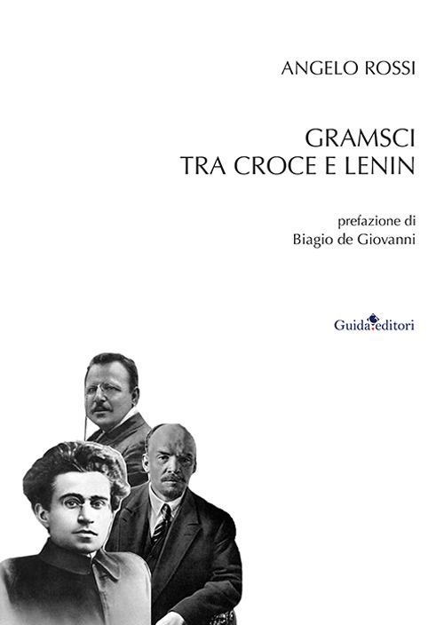 Gramsci tra Croce e Lenin - Angelo Rossi - copertina