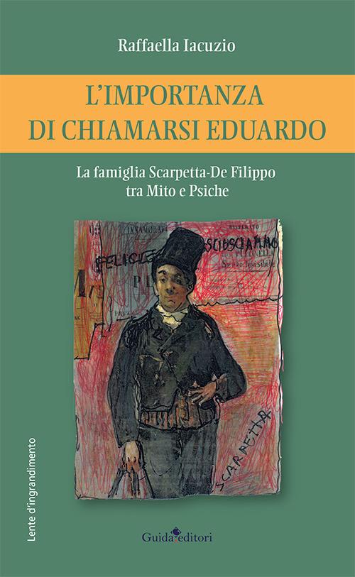 L'importanza di chiamarsi Eduardo. La famiglia Scarpetta-De Filippo tra Mito e Psiche - Raffaella Iacuzio - copertina