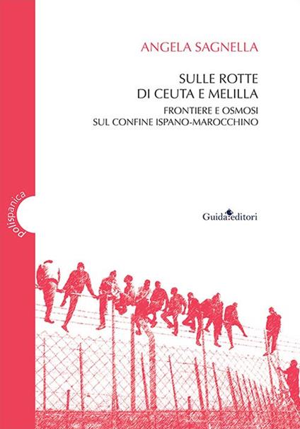 Sulle rotte di Ceuta e Melilla. Frontiere e osmosi sul confine ispano-marocchino - Angela Sagnella - copertina