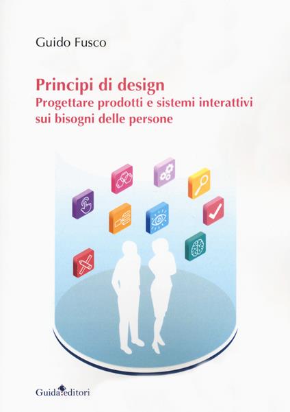 Principi di design. Progettare prodotti e sistemi interattivi sui bisogni delle persone - Guido Fusco - copertina
