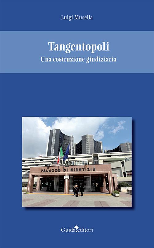 Tangentopoli. Una costruzione giudiziaria - Luigi Musella - copertina