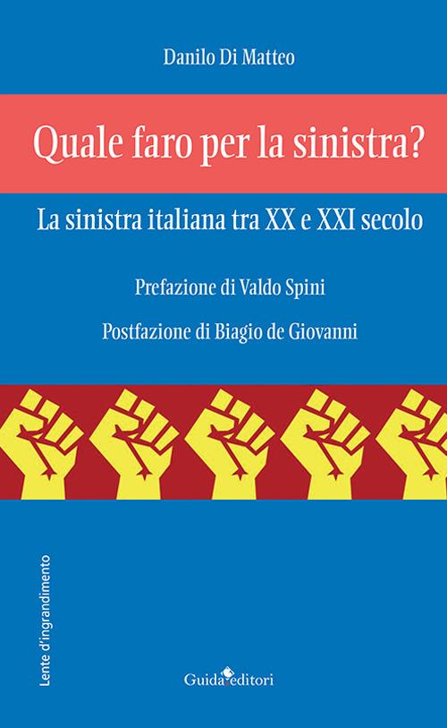 Quale faro per la sinistra? La sinistra italiana tra XX e XXI secolo - Danilo Di Matteo - copertina