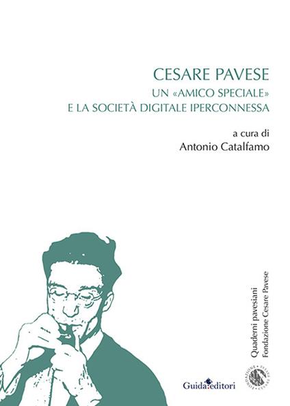 Cesare Pavese. Un «amico speciale» e la società digitale iperconnessa - copertina