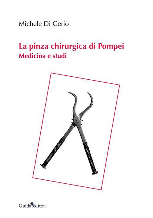 La pinza chirurgica di Pompei. Medicina e studi - Michele Di Gerio - copertina