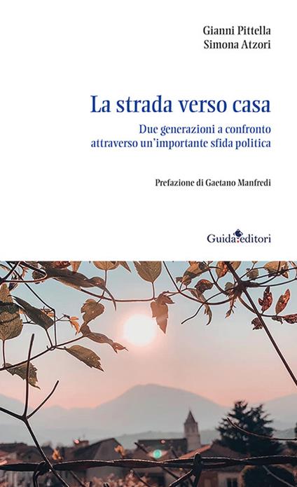 La strada verso casa. Due generazioni a confronto attraverso un'importante sfida politica - Gianni Pittella,Simona Atzori - copertina
