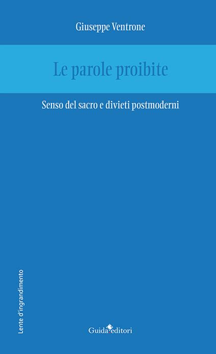 Le parole proibite. Senso del sacro e divieti postmoderni - Giuseppe Ventrone - copertina