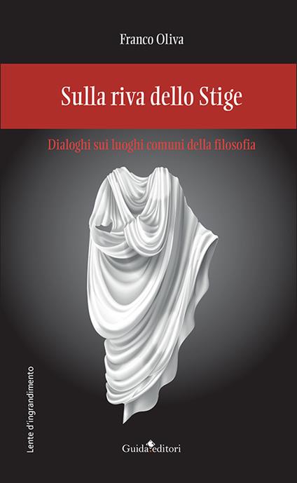 Sulla riva dello Stige. Dialoghi sui luoghi comuni della filosofia - Franco Oliva - copertina