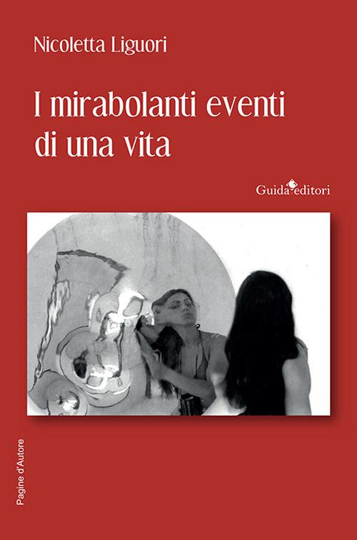 I mirabolanti eventi di una vita - Nicoletta Liguori - copertina