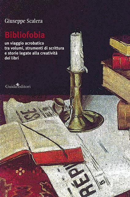 Bibliofobia. Un viaggio acrobatico tra volumi, strumenti di scrittura e storie legate alla creatività dei libri - Giuseppe Scalera - copertina