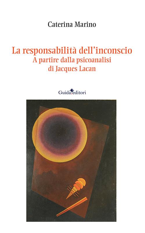La responsabilità dell’inconscio. A partire dalla psicoanalisi di Jacques Lacan - Caterina Marino - copertina
