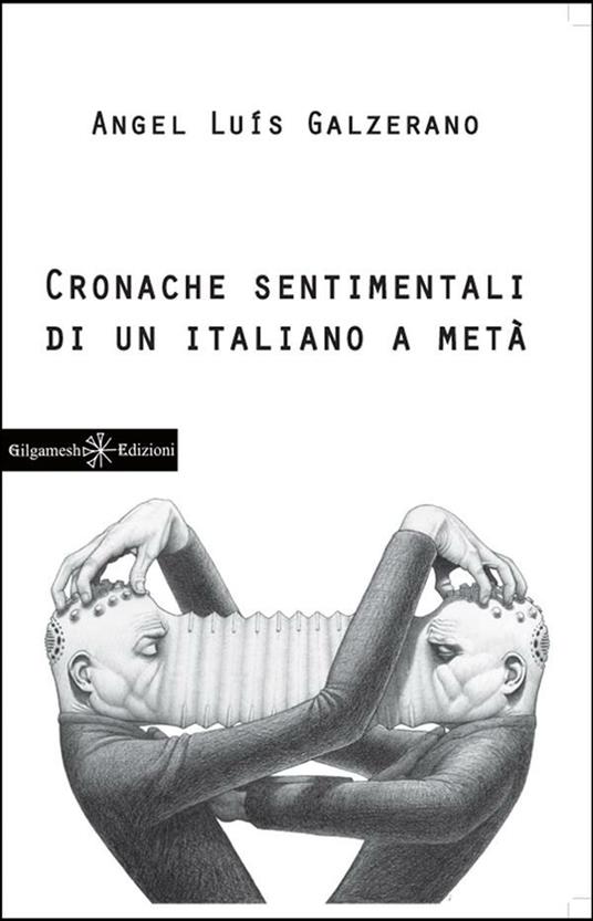 Cronache sentimentali di un italiano a metà - Angel Luìs Galzerano - ebook