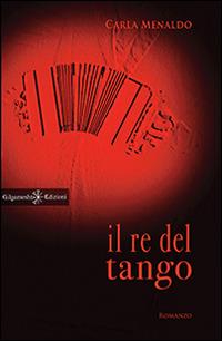 Il re del tango - Carla Menaldo - copertina