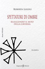 Spettatori di ombre. Rileggendo il mito della caverna