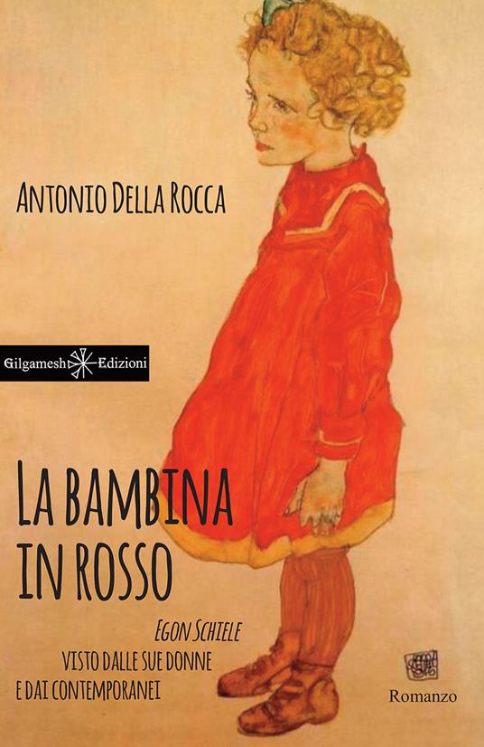 La bambina in rosso. Egon Schiele visto dalle sue donne e dai contemporanei - Antonio Della Rocca - copertina