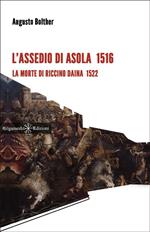 L' assedio di Asola 1516. La morte di Riccino Daina 1522