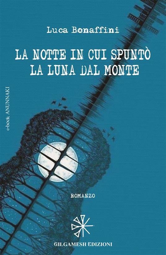 La notte in cui spuntò la luna dal monte - Luca Bonaffini - ebook
