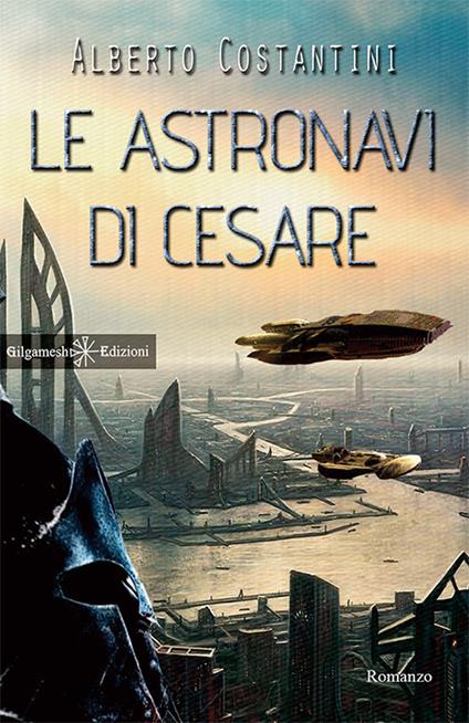 Le astronavi di Cesare. Con Libro in brossura - Alberto Costantini - copertina