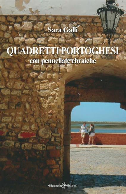 Quadretti portoghesi. Con pennellate ebraiche - Sara Galli - ebook