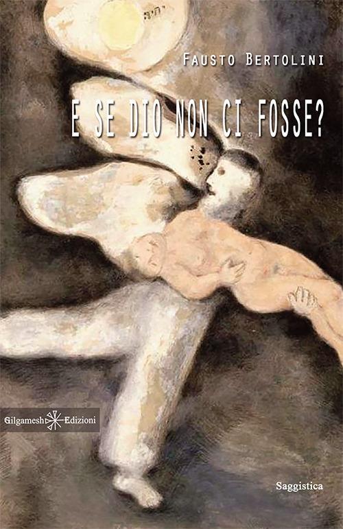 E se Dio non ci fosse? Con Libro in brossura - Fausto Bertolini - copertina
