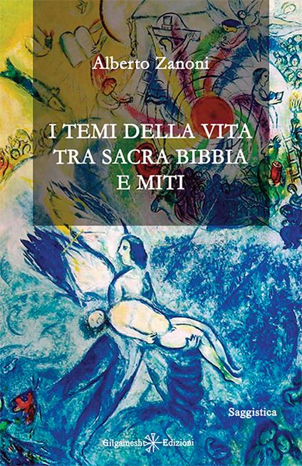 I temi della vita tra Sacra Bibbia e miti. Con Libro in brossura - Alberto Zanoni - copertina