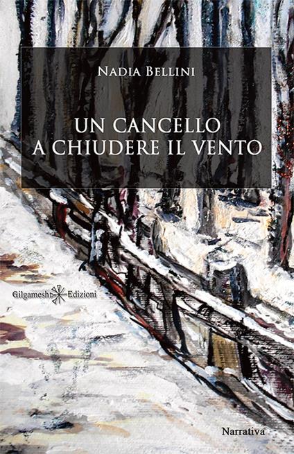 Un cancello a chiudere il vento - Nadia Bellini - copertina