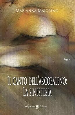 Il canto dell'arcobaleno: la sinestesia. Con Libro in brossura - Marianna Maiorino - copertina