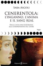 Cenerentola: l'inganno, l'anima e il Sang Real. Dalla causa dell'ignoranza alla comprensione del cuore