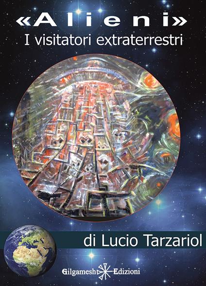 «Alieni». I visitatori extraterrestri - Lucio Tarzariol - ebook