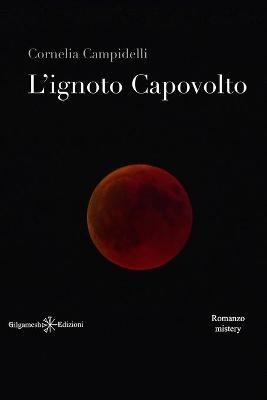 L' ignoto capovolto. Con Libro in brossura - Cornelia Campidelli - copertina