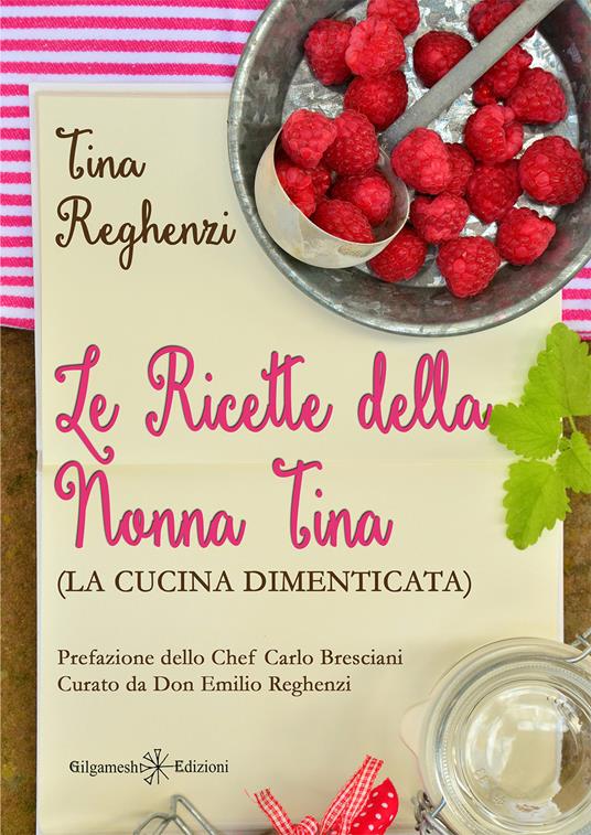 Le ricette della nonna Tina (la cucina dimenticata). Con Libro in brossura - Tina Reghenzi - copertina