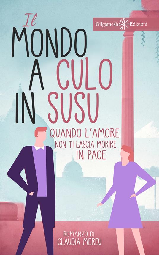 Il mondo a culo in susu. Quando l'amore non ti lascia morire in pace. Con Libro in brossura - Claudia Mereu - copertina